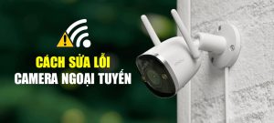 sửa lỗi camera bị ngoại tuyến