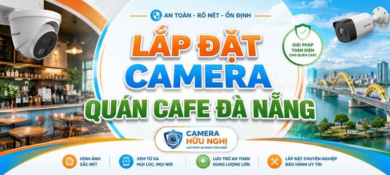 Lắp đặt camera quán cafe Đà Nẵng | Tư vấn A-Z 5 Lắp đặt camera quán cafe Đà Nẵng