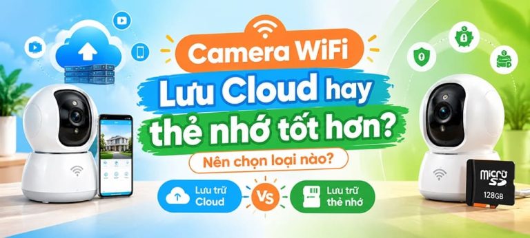 Camera WiFi luu Cloud hay the nho tot hon