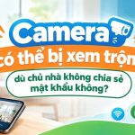 Camera có thể bị xem trộm không