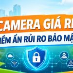 Camera giam sat gia re rui ro bao mat
