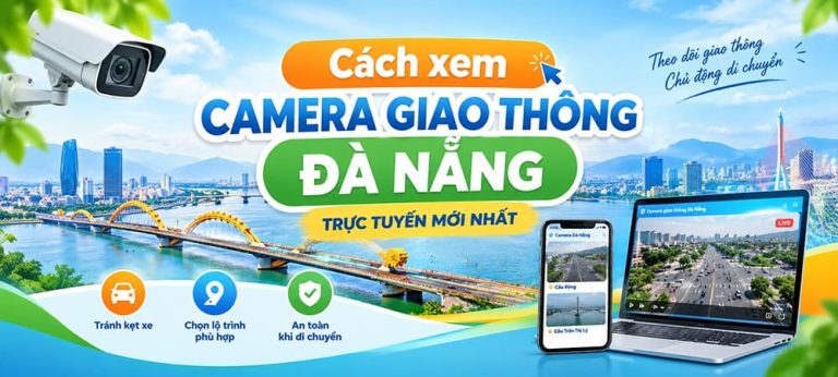 Cách xem camera giao thông Đà Nẵng trực tuyến mới nhất 7 Cách xem camera giao thông Đà Nẵng trực tuyến mới nhất