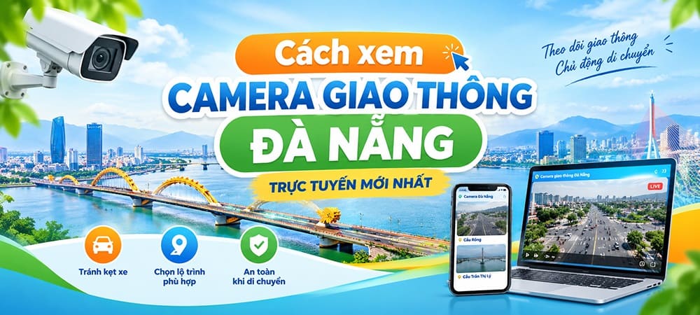 Cách xem camera giao thông Đà Nẵng trực tuyến mới nhất