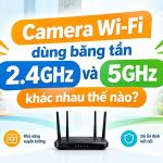 So sanh Camera Wi-Fi 2.4GHz va 5GHz