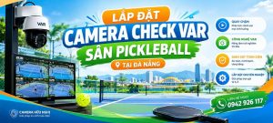 lắp đặt camera check VAR sân pickleball tại Đà Nẵng